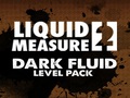 Liquid Measure 2 Dark Fluid Level Pack az online játékhoz